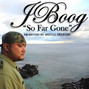 Lyrics of So far gone J Boog