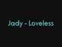 Lyrics of Loveless Jady