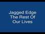 Lyrics of Rest of our lives Jagged Edge