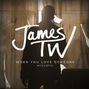 Lyrics of When you love someone James Tw