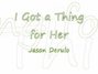 Il testo della I got a thing for her Jason Derulo