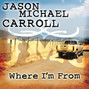 Paroles de Where i'm from Jason Michael Carroll