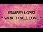Lyrics of What i call love Jennifer Lopez