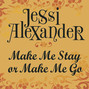 Lyrics of Make me stay or make me go Jessi Alexander