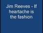 Paroles de If heartache is the fashion Jim Reeves