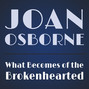 Il testo della What becomes of the brokenhearted Joan Osborne