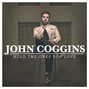 Lyrics of Hold the ones you love John Coggins