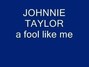 Il testo della A fool like me Johnnie Taylor