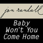 Il testo della Baby won't you come home Jon Randall