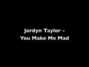 Il testo della You make me mad Jordyn Taylor