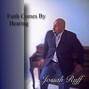 Lyrics of Faith comes by hearing Josiah Ruff