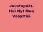 Il testo della Hei nyt mua väsyttää Juustopäät
