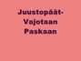 Il testo della Vajotaan paskaan Juustopäät