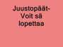 Il testo della Voit sä lopettaa? Juustopäät