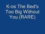 Lyrics of The bed's too big without you K-os