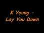 Il testo della Lay you down K Young