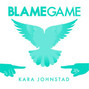 Lyrics of Blame game Kara Johnstad