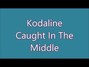 Lyrics of Caught in the middle Kodaline