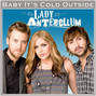 Lyrics of Baby, it's cold outside Lady Antebellum