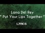 Il testo della Put your lips together Lana Del Rey