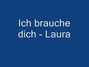 Il testo della Ich brauche dich Laura