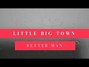 Il testo della Better man Little Big Town