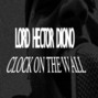 Il testo della Clock on the wall Lord Hector Diono