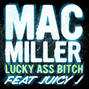 Il testo della Lucky ass bitch Mac Miller