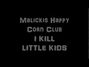 Lyrics of I kill little kids Malickis Happy Corn Club
