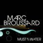 Paroles de Must be the water Marc Broussard