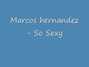 Il testo della So sexy Marcos Hernandez