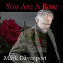 Il testo della You are a rose Mark Davenport