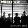 Il testo della These hard times Matchbox Twenty