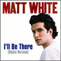 Il testo della I'll be there Matt White