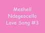 Paroles de Love song #3 Me'shell Ndegéocello