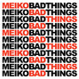 Il testo della Bad things Meiko