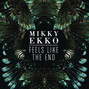 Il testo della Feels like the end Mikky Ekko