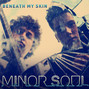 Paroles de Beneath my skin Minor Soul