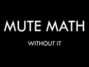 Paroles de Without it Mute Math