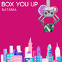Paroles de Box you up Natania