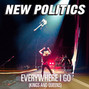 Il testo della Everywhere i go (kings and queens) New Politics