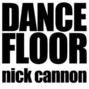 Il testo della Dance floor Nick Cannon