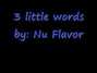 Il testo della 3 little words Nu Flavor