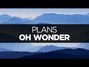 Il testo della Plans Oh Wonder