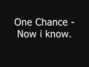 Il testo della Now i know One Chance