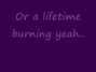 Paroles de A lifetime burning One Less Reason