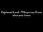 Il testo della Whisper my name when you dream Orphaned Land