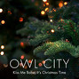Paroles de Kiss me babe, it's christmas time Owl City
