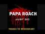 Paroles de Just go Papa Roach