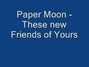 Paroles de These new friends of yours Paper Moon